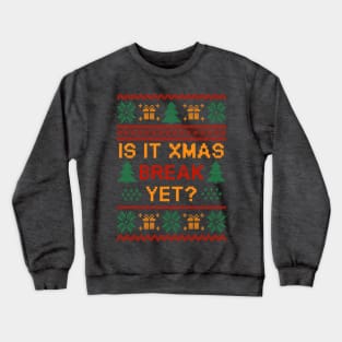 is it christmas break yet ugly sweater Crewneck Sweatshirt